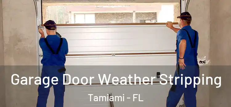  Garage Door Weather Stripping Tamiami - FL